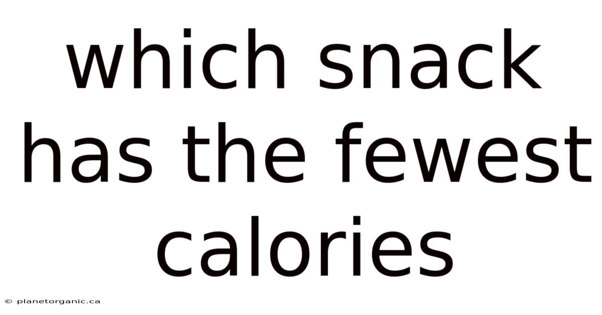 Which Snack Has The Fewest Calories