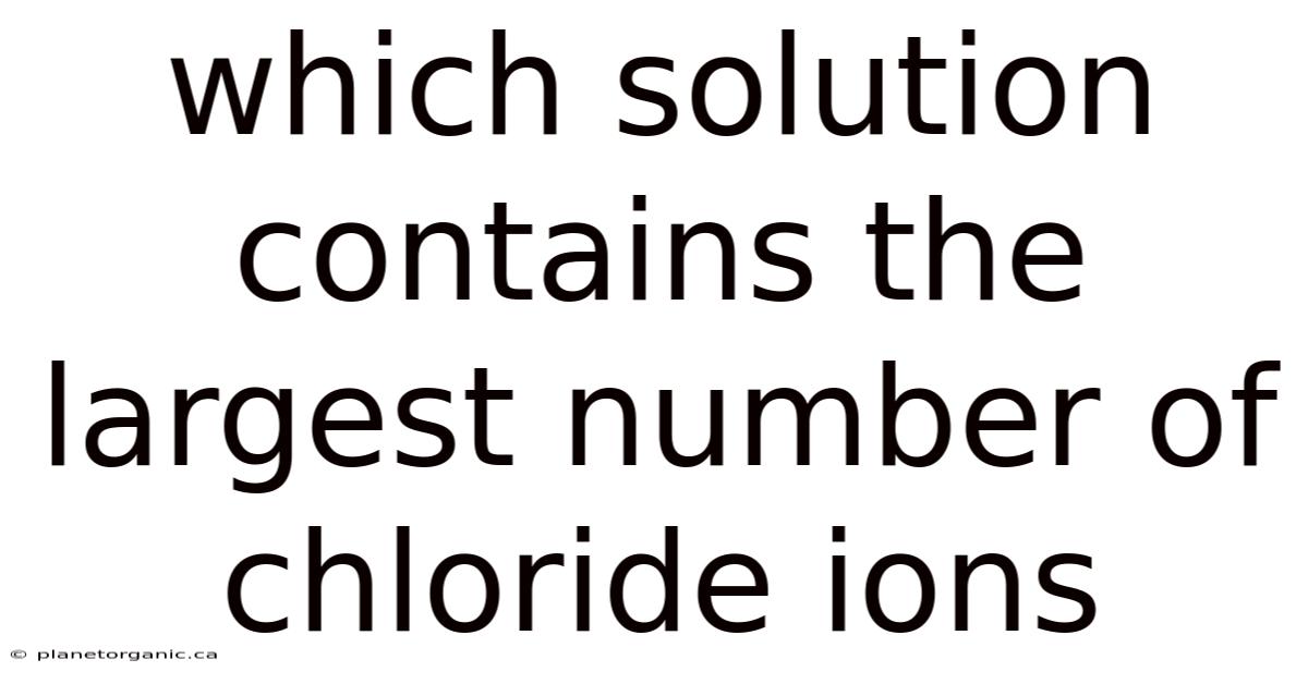 Which Solution Contains The Largest Number Of Chloride Ions