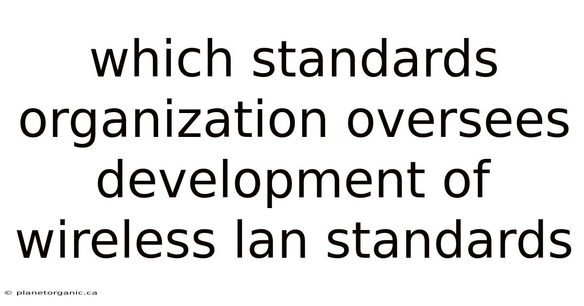 Which Standards Organization Oversees Development Of Wireless Lan Standards
