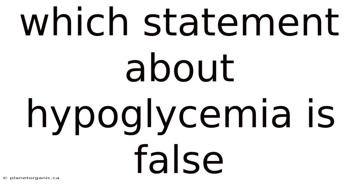 Which Statement About Hypoglycemia Is False