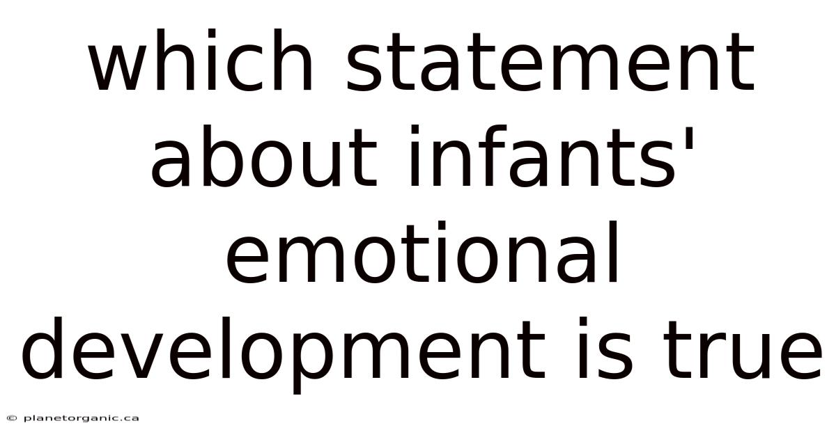 Which Statement About Infants' Emotional Development Is True