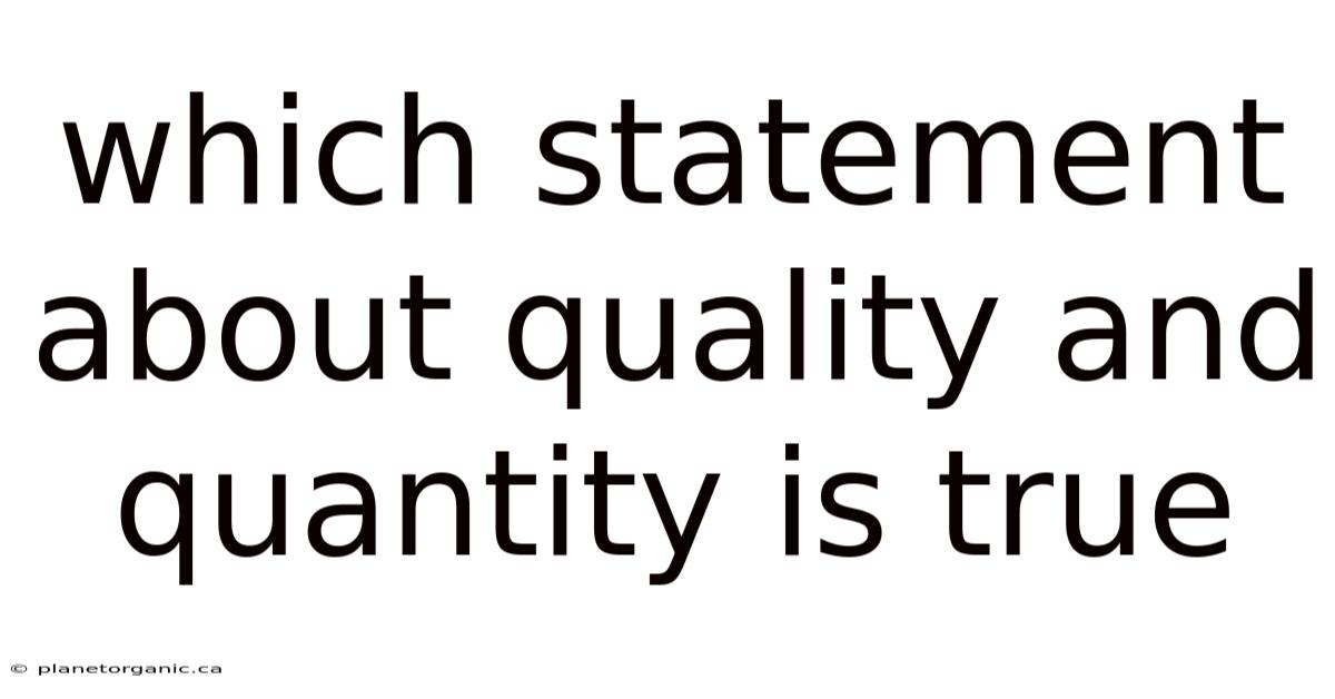 Which Statement About Quality And Quantity Is True