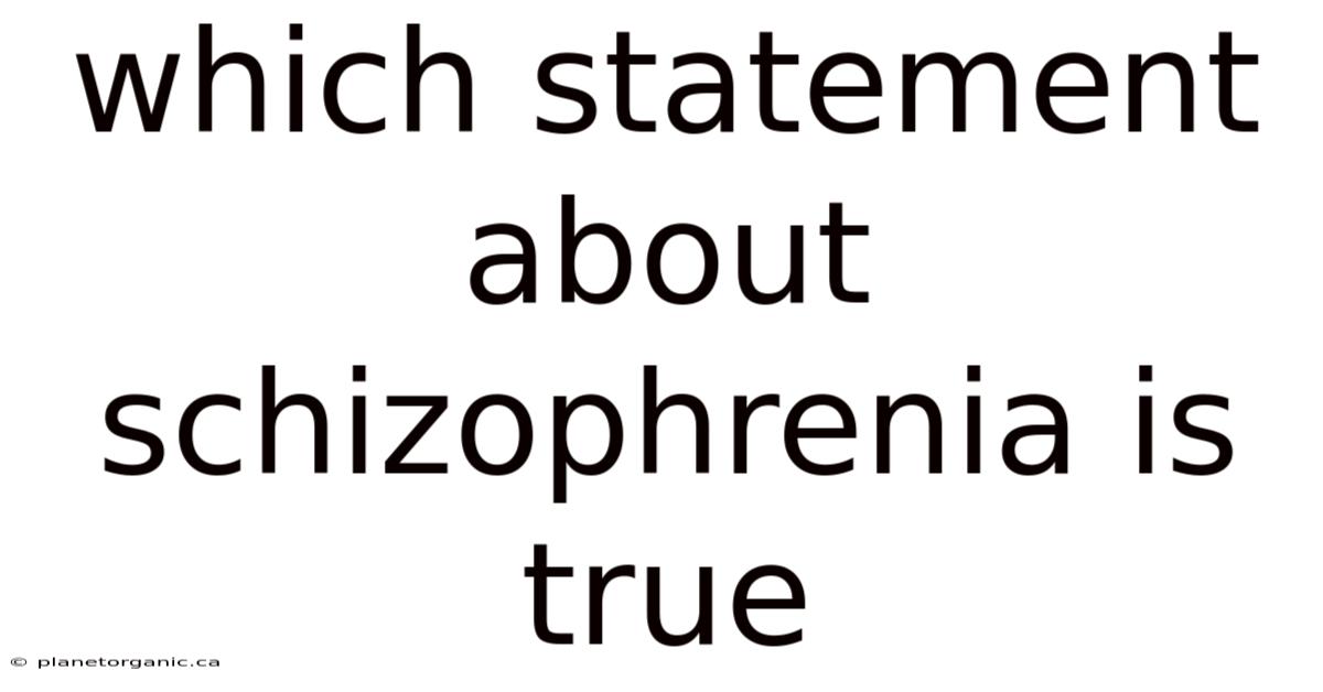 Which Statement About Schizophrenia Is True
