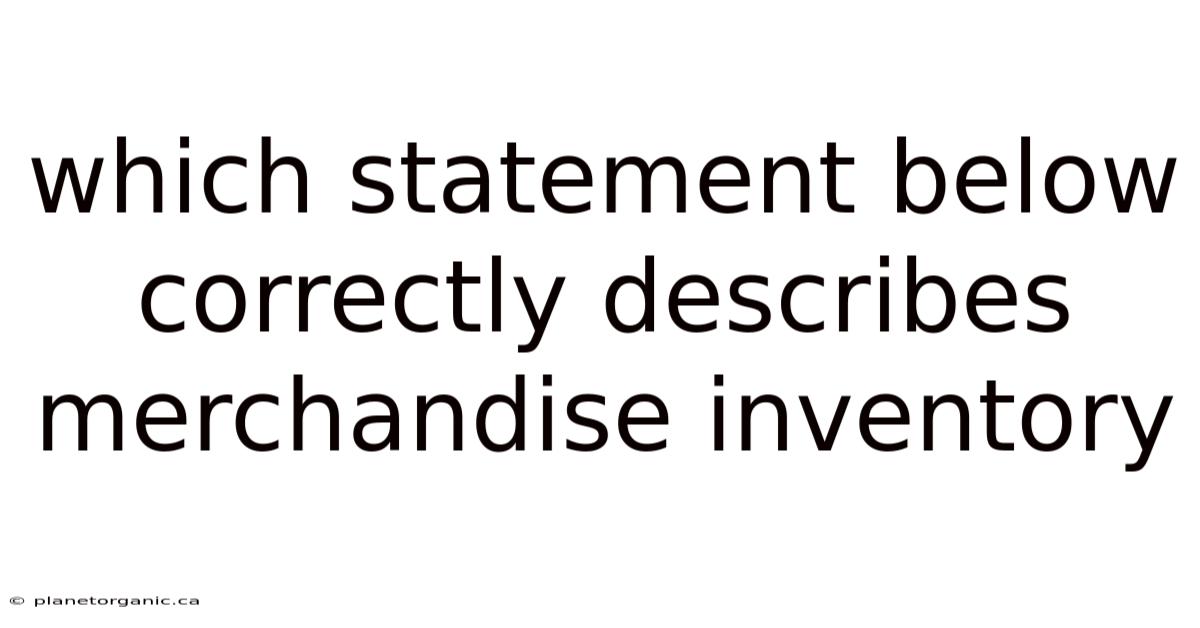 Which Statement Below Correctly Describes Merchandise Inventory