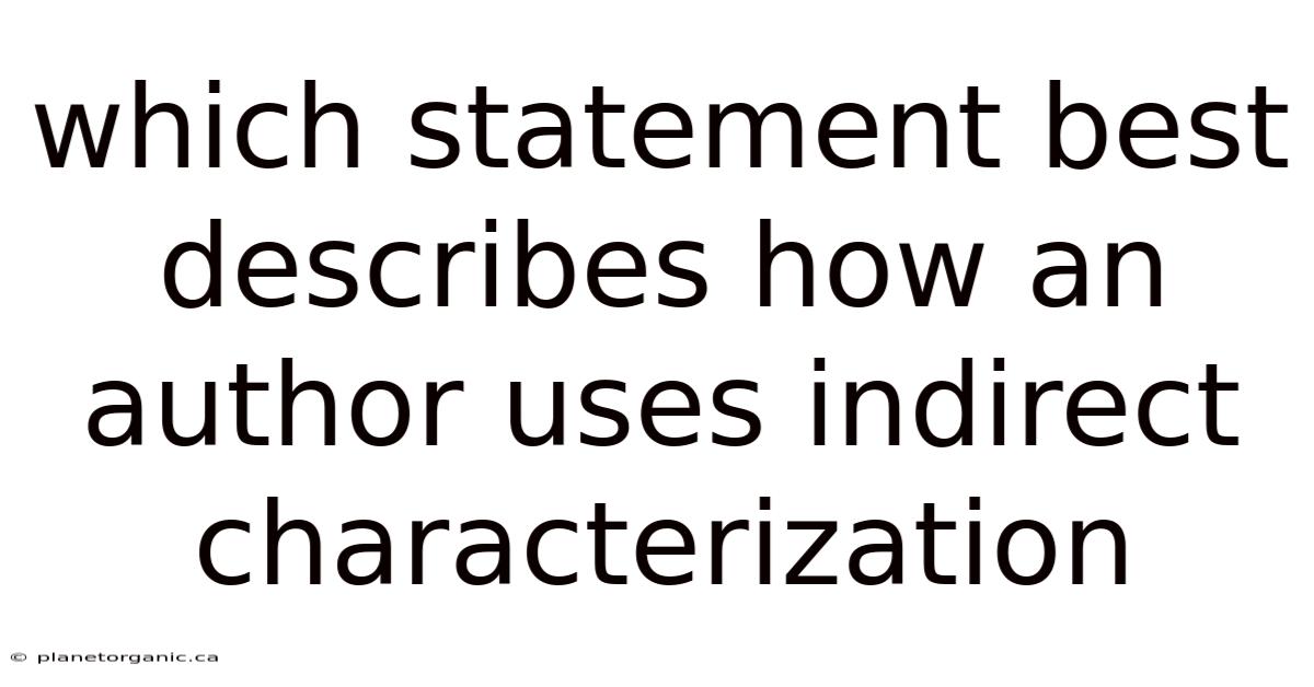 Which Statement Best Describes How An Author Uses Indirect Characterization