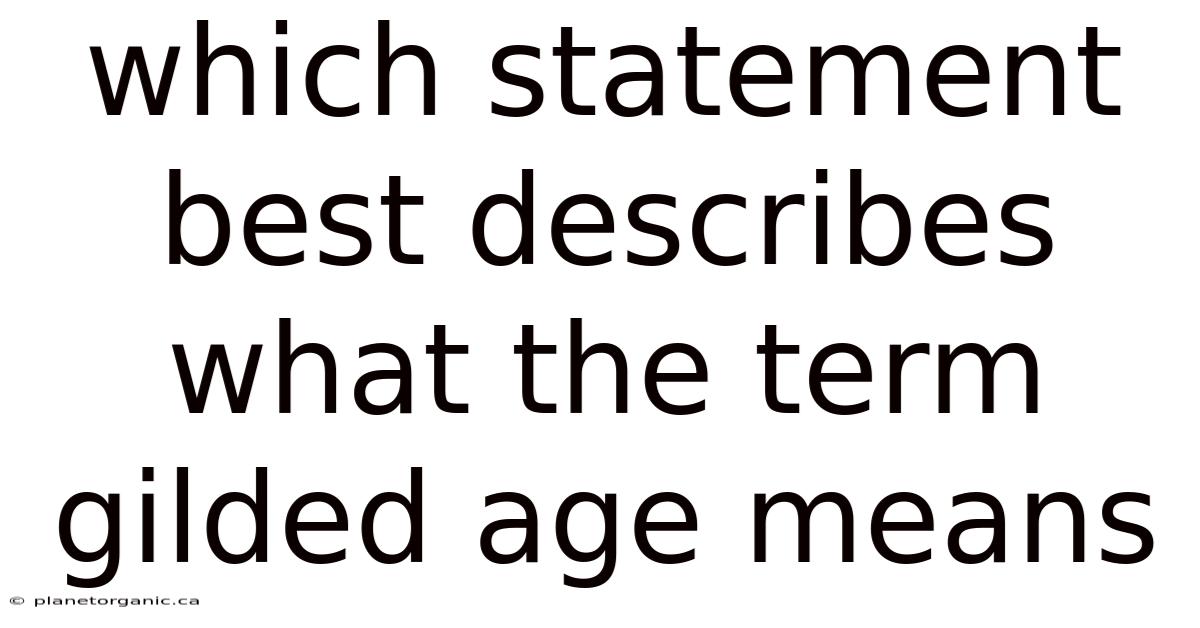 Which Statement Best Describes What The Term Gilded Age Means