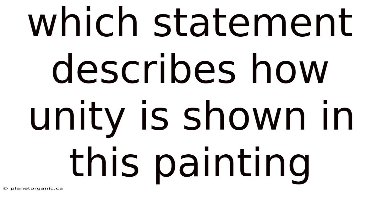 Which Statement Describes How Unity Is Shown In This Painting