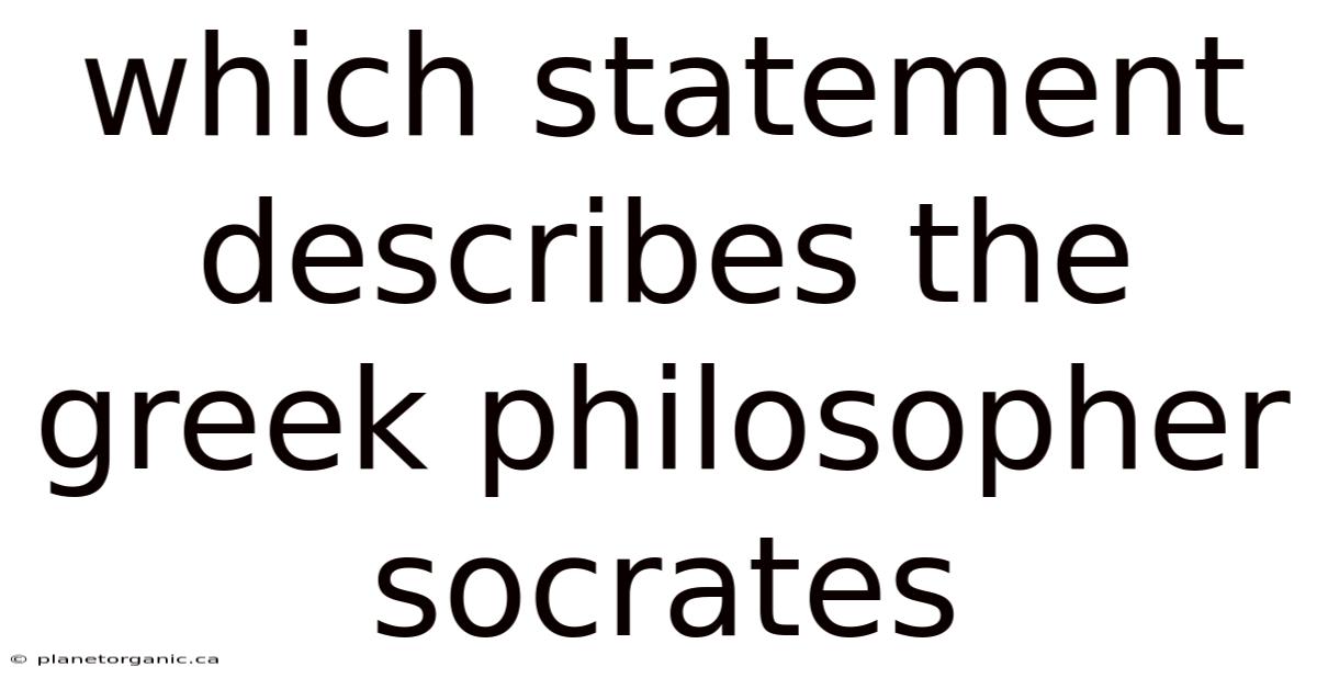 Which Statement Describes The Greek Philosopher Socrates