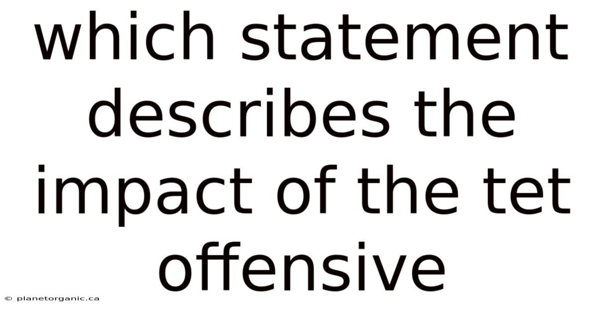 Which Statement Describes The Impact Of The Tet Offensive