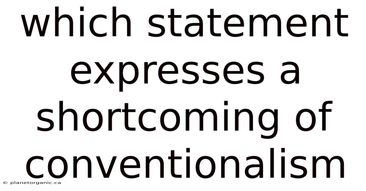 Which Statement Expresses A Shortcoming Of Conventionalism