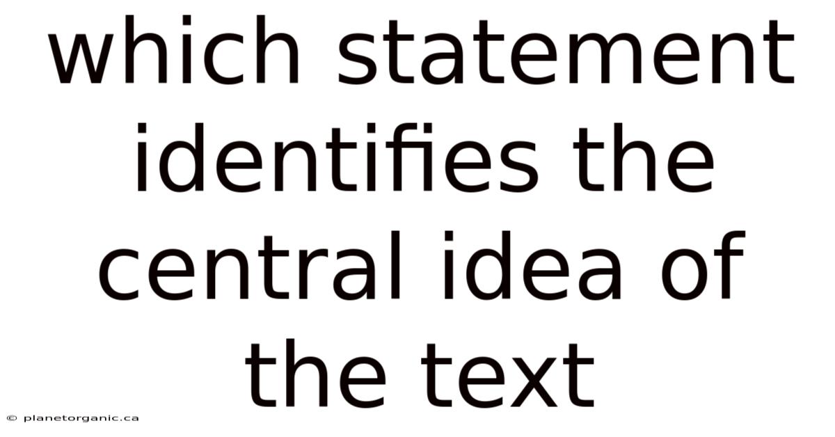 Which Statement Identifies The Central Idea Of The Text