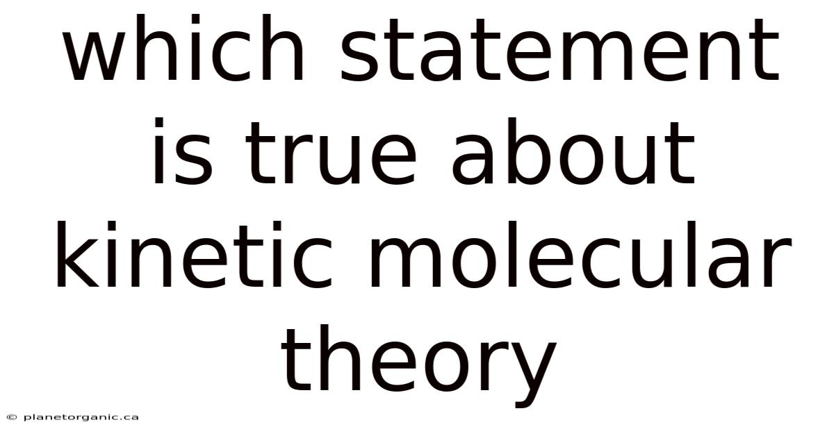 Which Statement Is True About Kinetic Molecular Theory