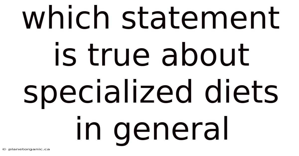 Which Statement Is True About Specialized Diets In General