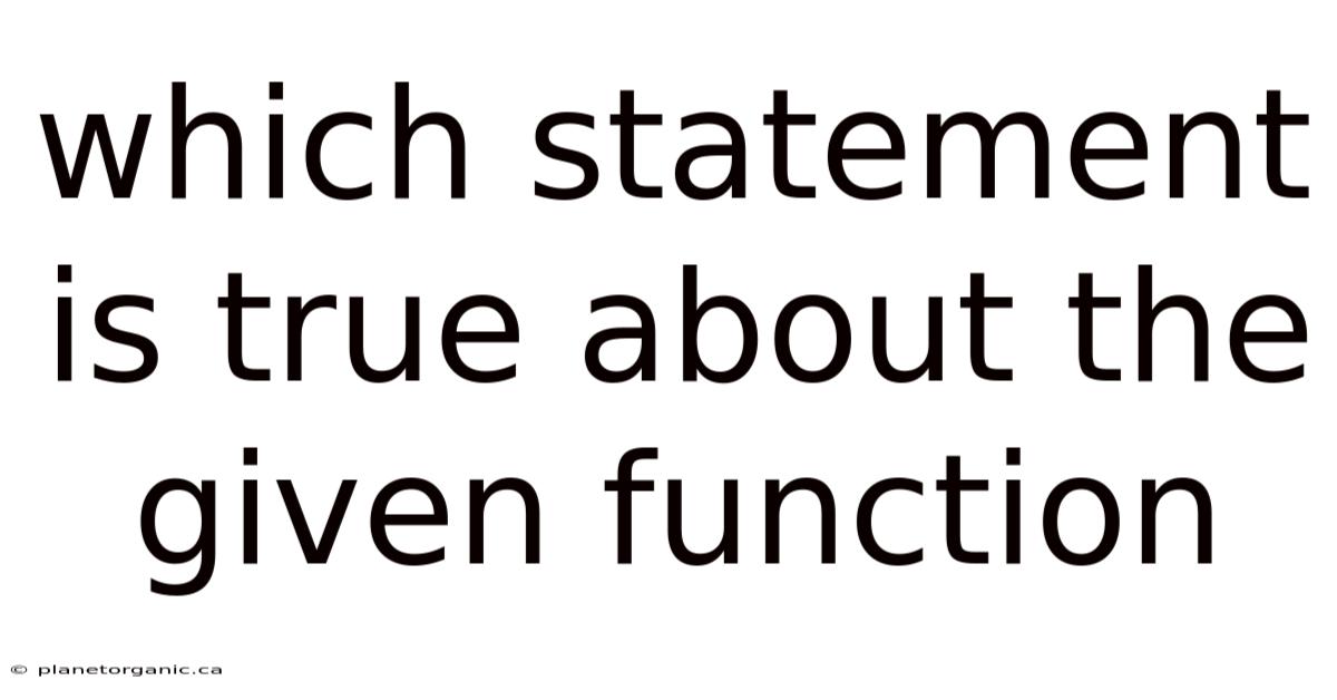 Which Statement Is True About The Given Function