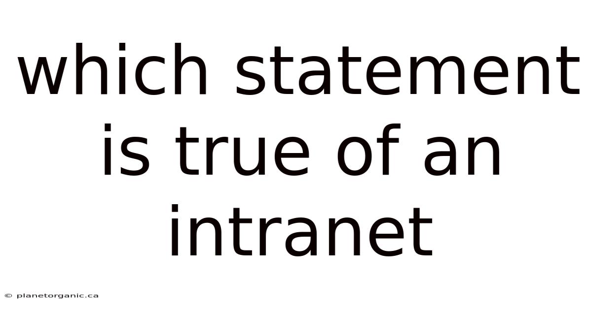 Which Statement Is True Of An Intranet