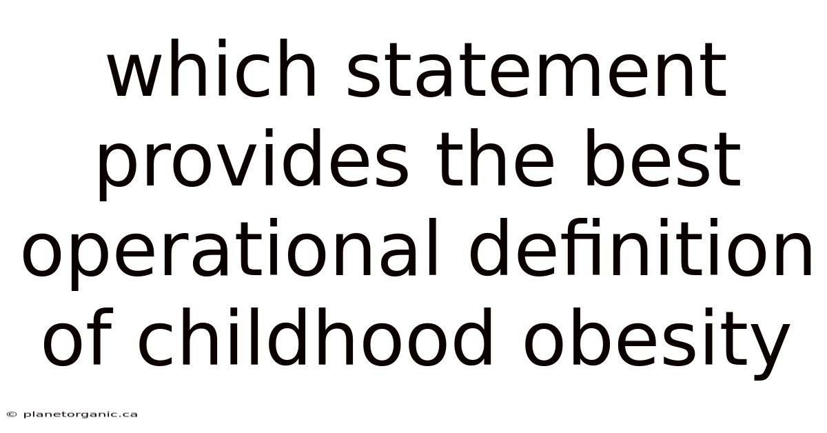 Which Statement Provides The Best Operational Definition Of Childhood Obesity