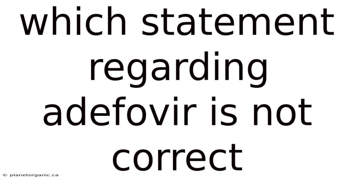 Which Statement Regarding Adefovir Is Not Correct