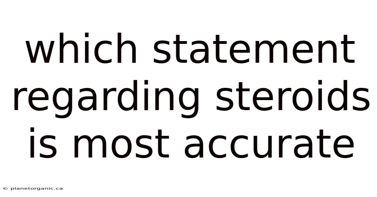 Which Statement Regarding Steroids Is Most Accurate