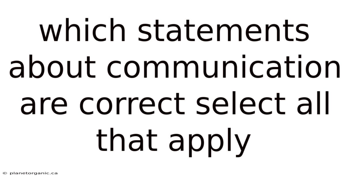 Which Statements About Communication Are Correct Select All That Apply