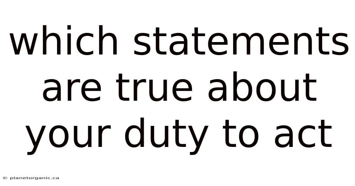 Which Statements Are True About Your Duty To Act