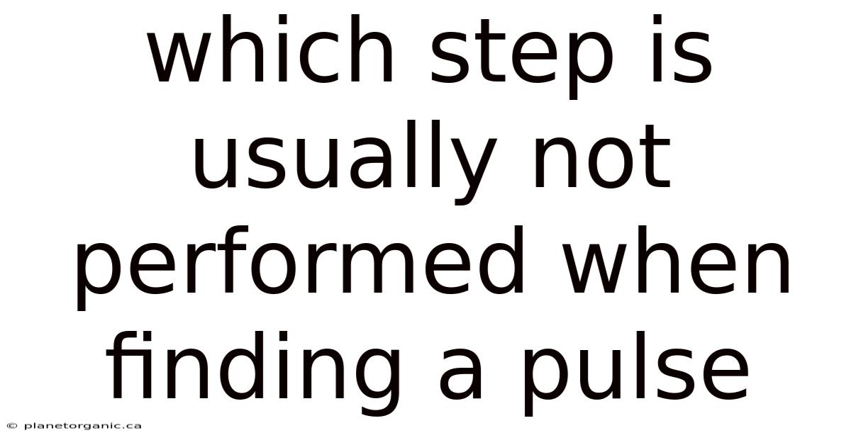 Which Step Is Usually Not Performed When Finding A Pulse