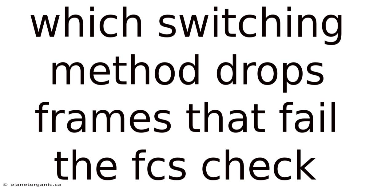 Which Switching Method Drops Frames That Fail The Fcs Check