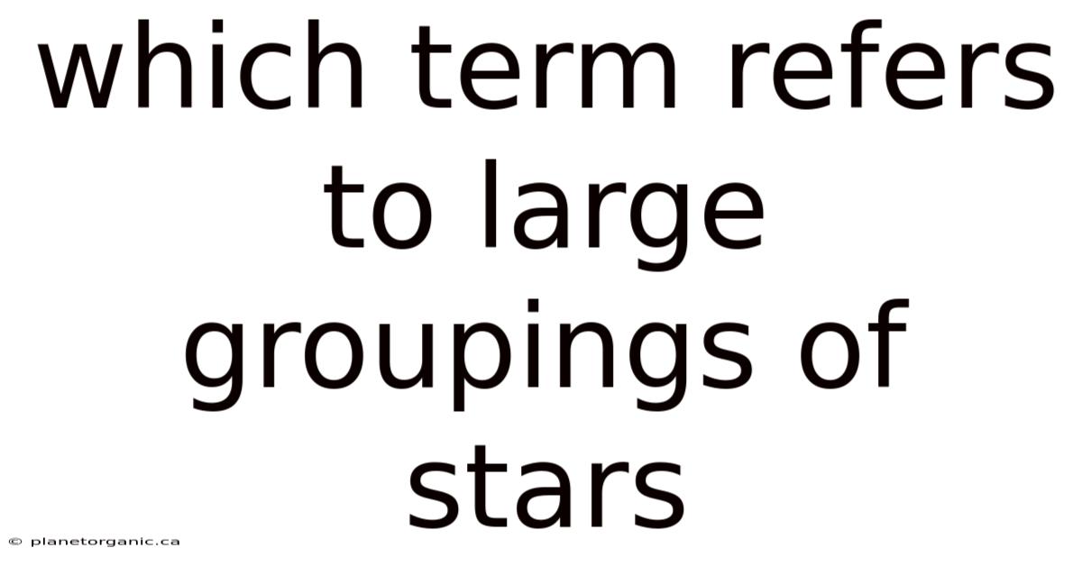 Which Term Refers To Large Groupings Of Stars