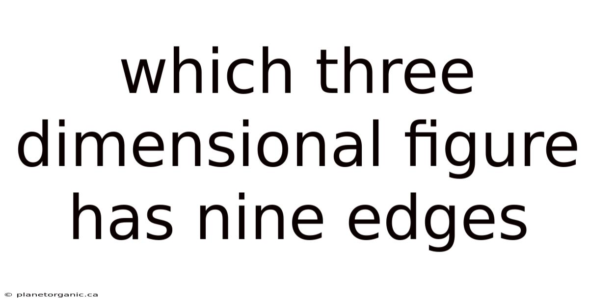 Which Three Dimensional Figure Has Nine Edges