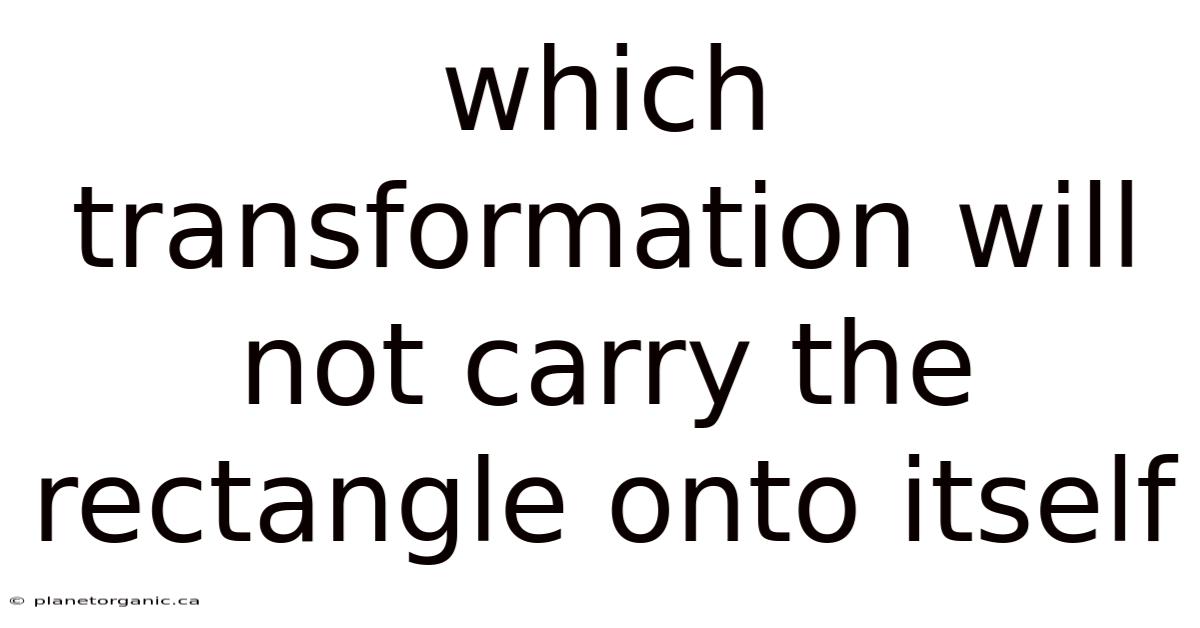 Which Transformation Will Not Carry The Rectangle Onto Itself