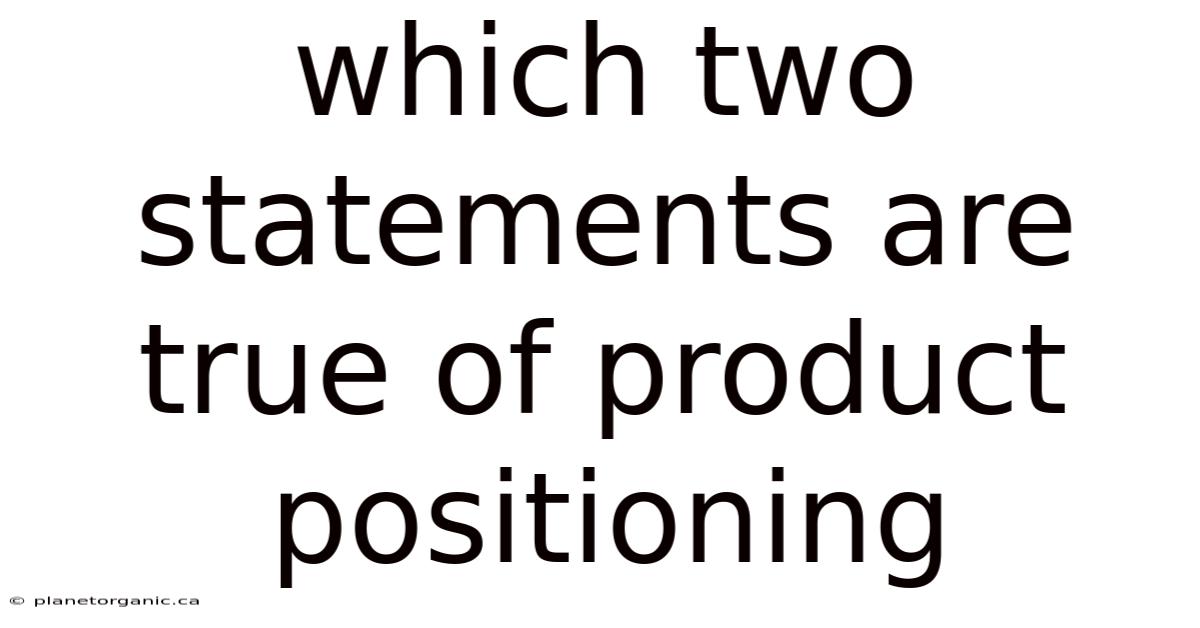 Which Two Statements Are True Of Product Positioning