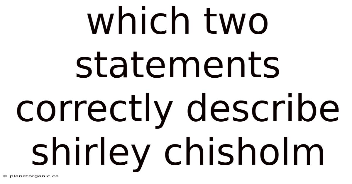 Which Two Statements Correctly Describe Shirley Chisholm