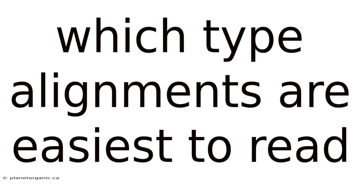 Which Type Alignments Are Easiest To Read