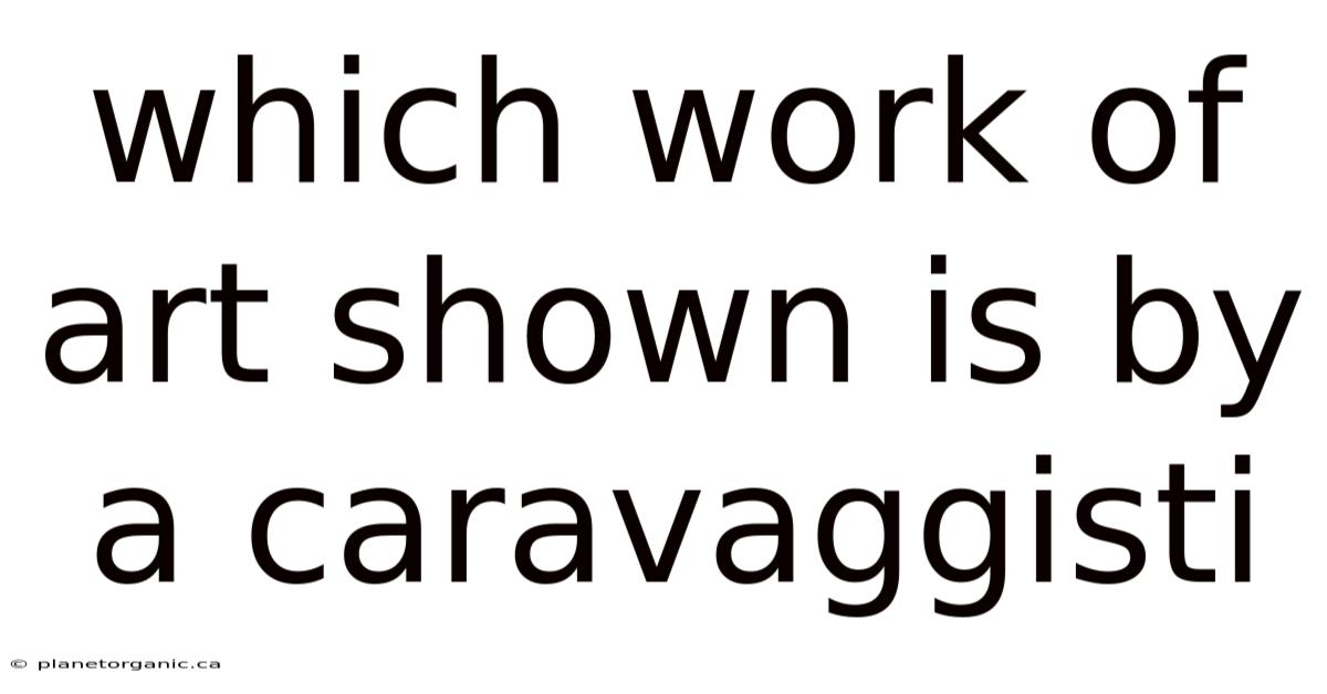 Which Work Of Art Shown Is By A Caravaggisti