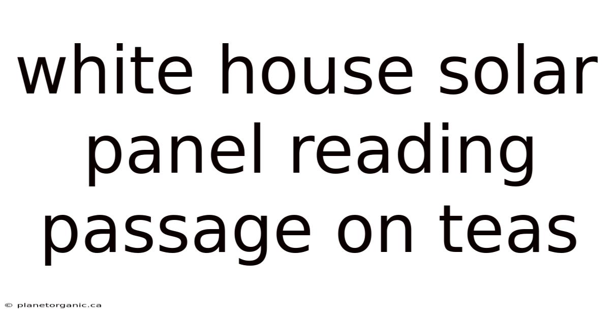 White House Solar Panel Reading Passage On Teas