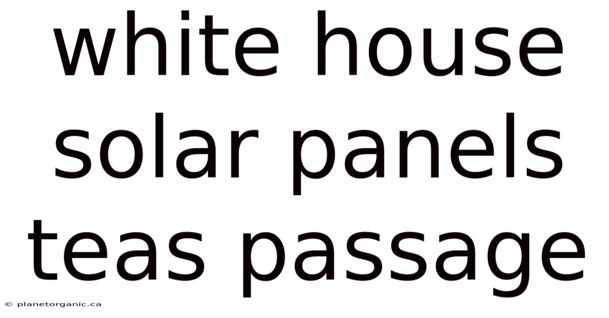White House Solar Panels Teas Passage