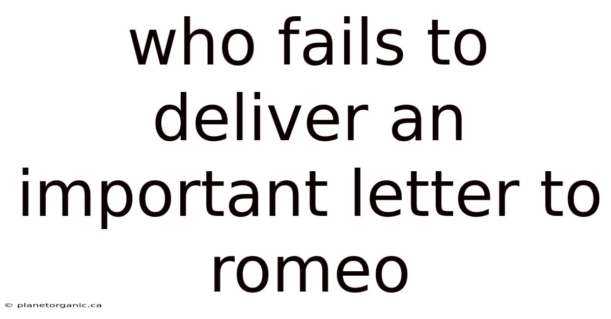 Who Fails To Deliver An Important Letter To Romeo