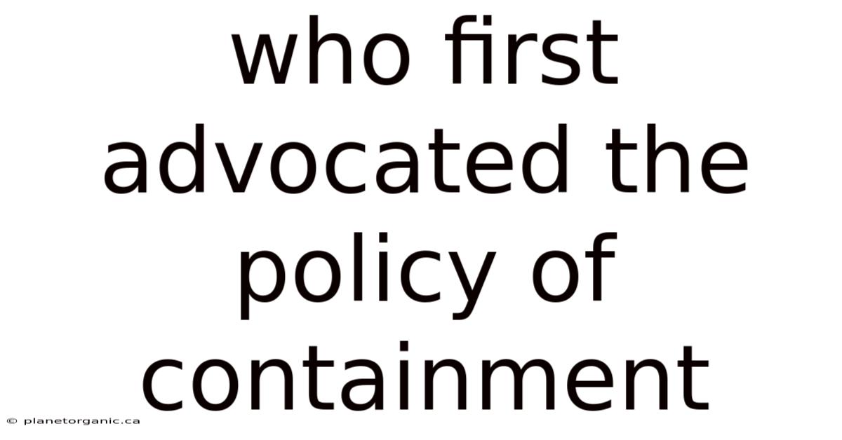 Who First Advocated The Policy Of Containment