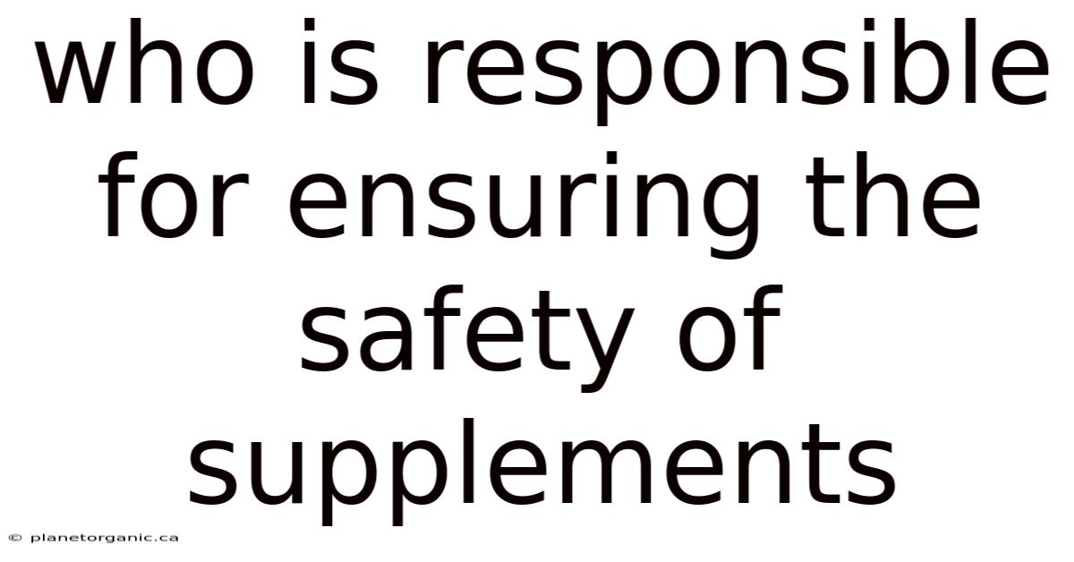 Who Is Responsible For Ensuring The Safety Of Supplements