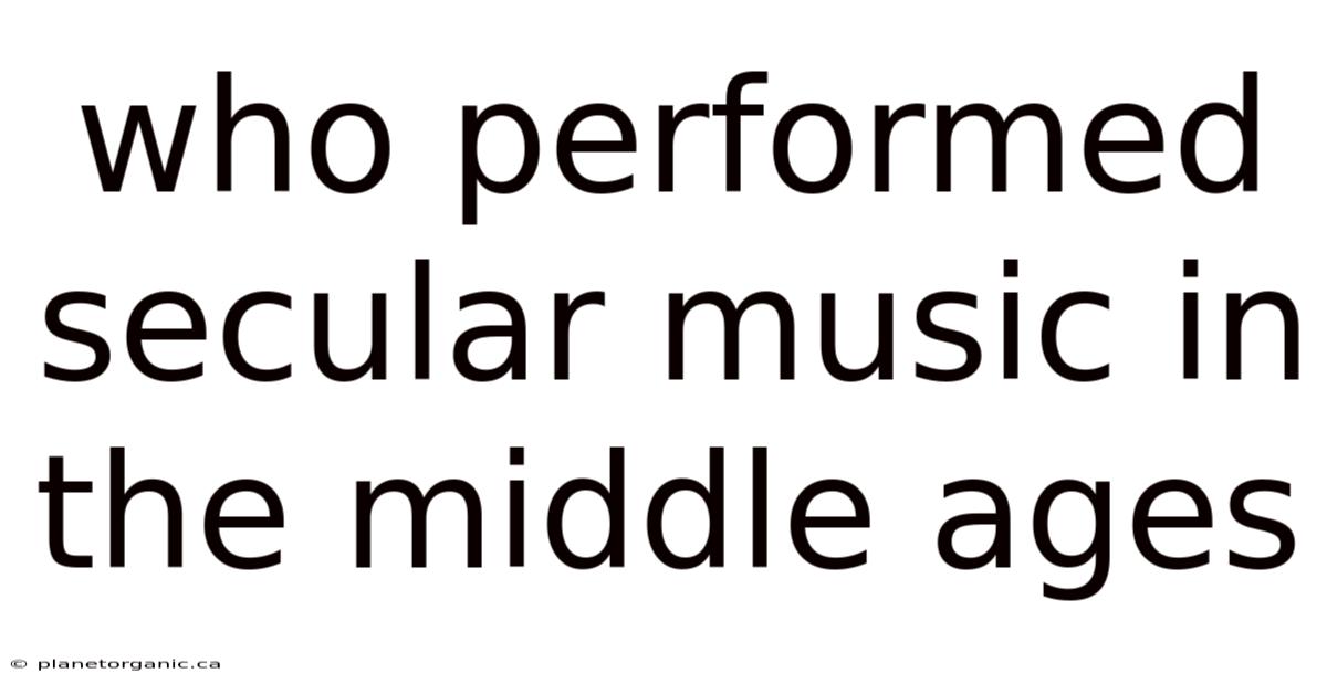 Who Performed Secular Music In The Middle Ages