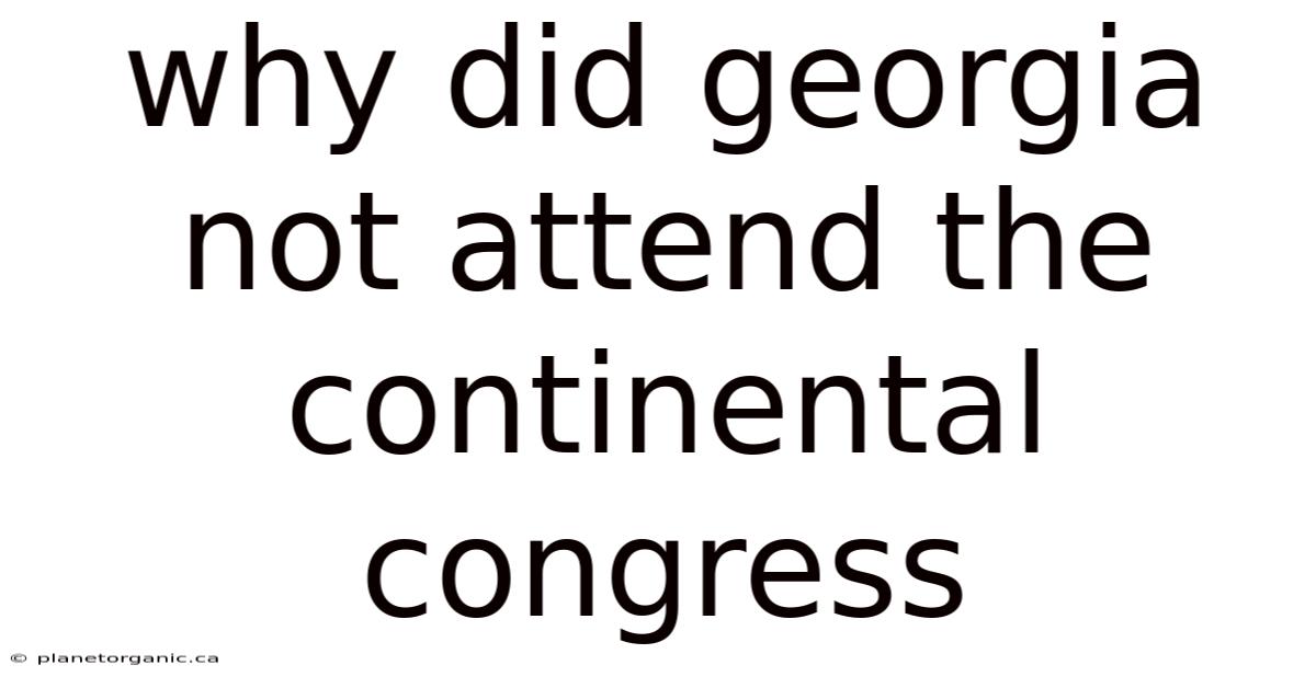 Why Did Georgia Not Attend The Continental Congress