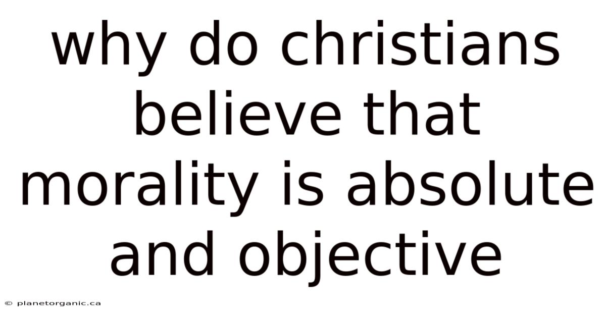 Why Do Christians Believe That Morality Is Absolute And Objective