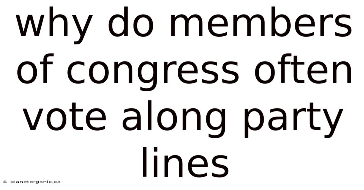 Why Do Members Of Congress Often Vote Along Party Lines