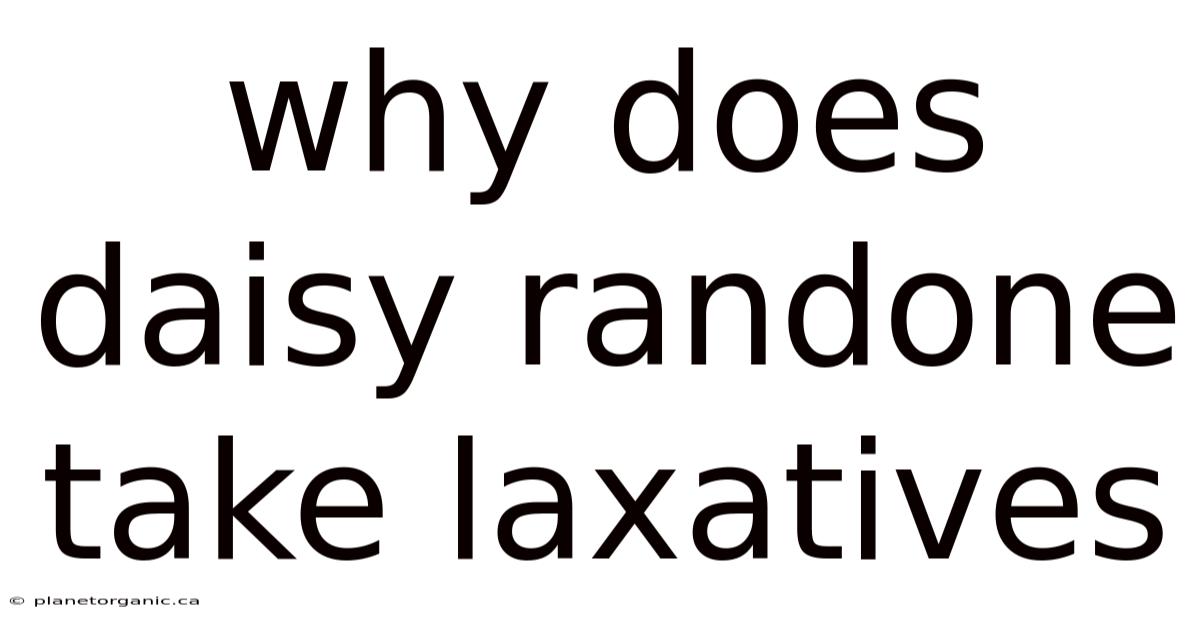 Why Does Daisy Randone Take Laxatives