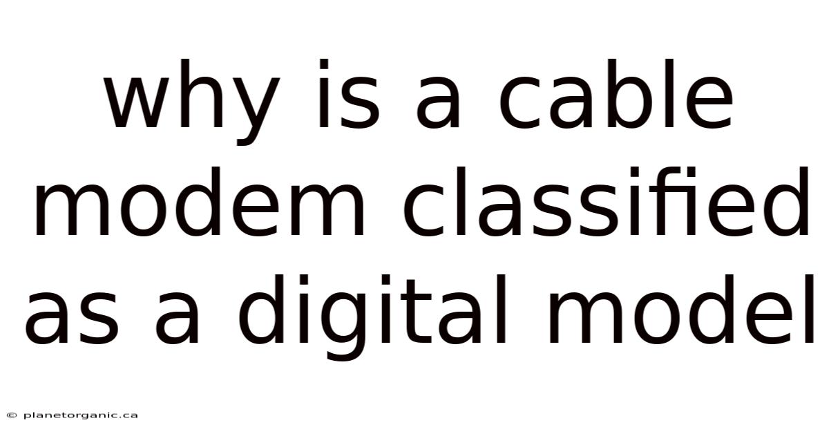 Why Is A Cable Modem Classified As A Digital Model