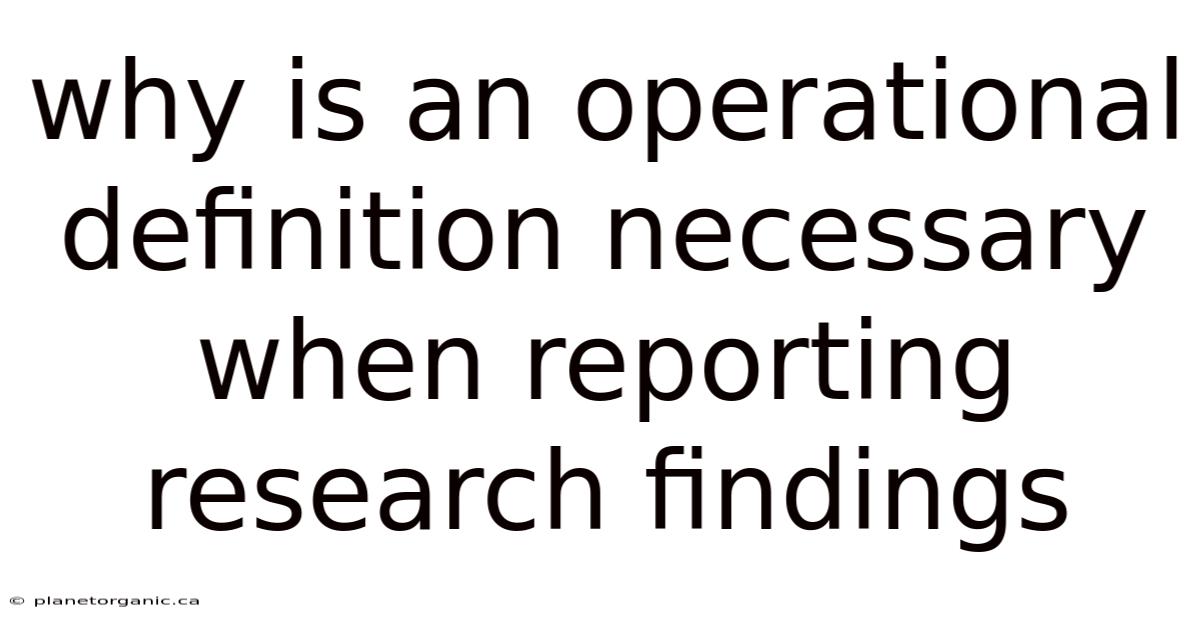 Why Is An Operational Definition Necessary When Reporting Research Findings