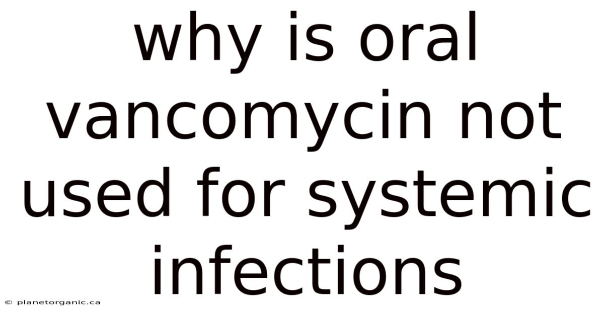 Why Is Oral Vancomycin Not Used For Systemic Infections