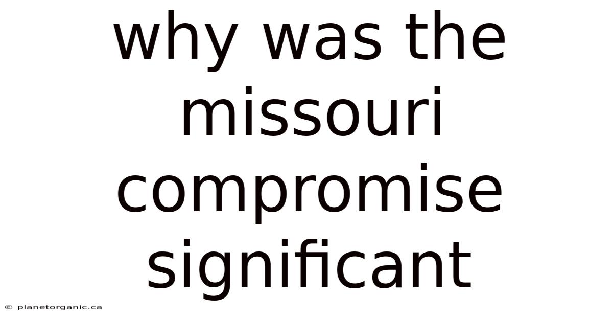 Why Was The Missouri Compromise Significant