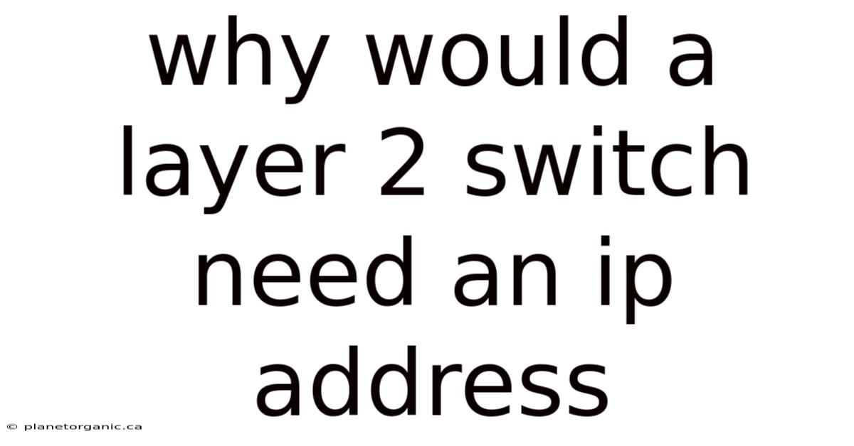 Why Would A Layer 2 Switch Need An Ip Address