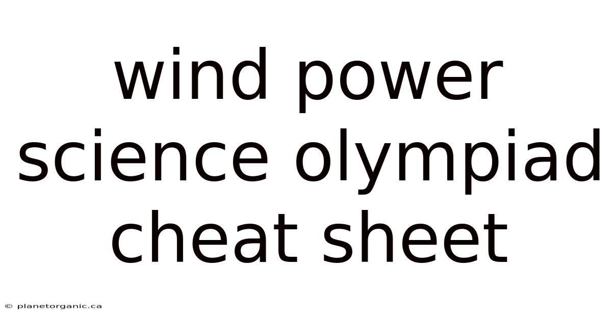 Wind Power Science Olympiad Cheat Sheet