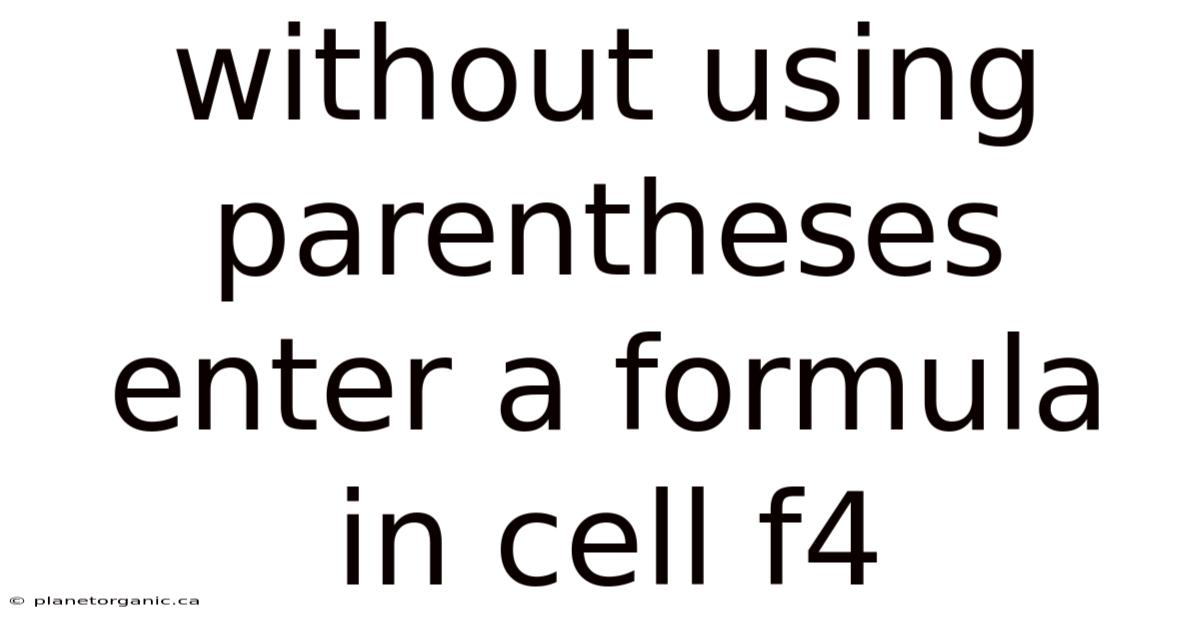 Without Using Parentheses Enter A Formula In Cell F4